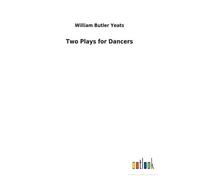 William Butler Yeats Two Plays for Dancers (Tascabile)