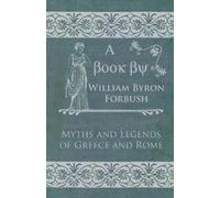 William Byron Forbush Myths and Legends of Greece and Rome (Tascabile)