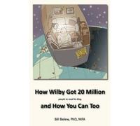 William C Belew How Wilby Got 20 Million (People to Read His Blogs) (Tascabile)