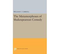 William C. Carroll The Metamorphoses of Shakespearean Comedy (Copertina rigida)