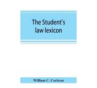 William C Cochran The student's law lexicon (Tascabile)