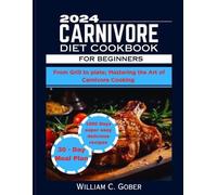 William C Gober 2024 Carnivore Diet Cookbook for Beginners (Tascabile)