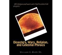 William C Henry Disasters, Wars, Religion, and Celestial Physics (Tascabile)