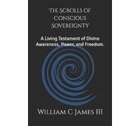 William C James The Scrolls of Conscious Sovereignty (Tascabile)