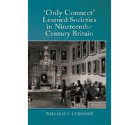 William C Luben Only Connect: Learned Societies in Nineteenth (Copertina rigida)