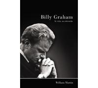 William C Martin La Billy Graham - Su vida, su ministerio (Tascabile)
