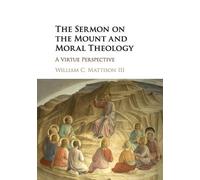 William C. Mattison, III The Sermon on the Mount and Moral Theology (Tascabile)