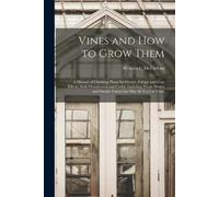 William C McCollom Vines and How to Grow Them (Tascabile)