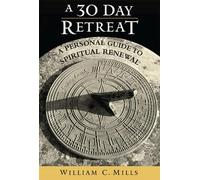 William C. Mills A 30 Day Retreat (Tascabile)