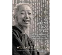 William C Phillips In The Presence Of Cheng Man-Ch'ing (Tascabile)