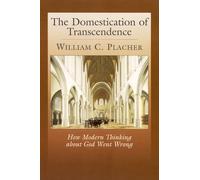 William C. Placher The Domestication of Transcendence (Tascabile)