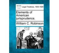 William C Robinson Elements of American Jurisprudence. (Tascabile)