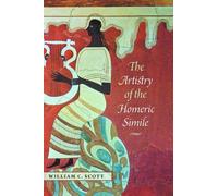 William C. Scott The Artistry of the Homeric Simile (Tascabile)