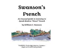 William C Swans Swanson's French: An Unusual Guide to Learning to Sp (Tascabile)