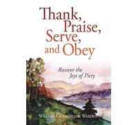 William C Weedon Thank, Praise, Serve, and Obey (Tascabile)