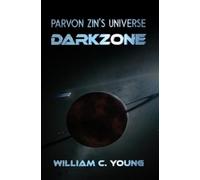 William C. Young Parvon Zin's Universe: Darkzone (Tascabile)