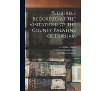William Ca 1498-1588 Flower Sir Pedigrees Recorded at the Visitatio (Tascabile)