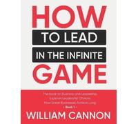 William Cannon How to lead in The Infinite Game (Tascabile)