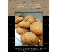 William Carew Hazlitt Old Cookery Books and Ancient Cuisine (Tascabile)