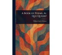 William Carlos Williams A Book of Poems, Al Que Quiere (Tascabile)