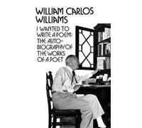 William Carlos Williams I Wanted to Write a Poem (Tascabile)