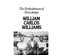 William Carlos Williams The Embodiment of Knowledge (Tascabile)