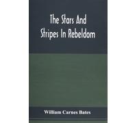 William Carnes Bates The Stars And Stripes In Rebeldom (Tascabile)