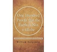William Carpent One Hundred Proofs that the Earth is Not a Gl (Copertina rigida)