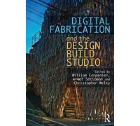 William Carpenter Digital Fabrication and the Design Build Studio (Tascabile)