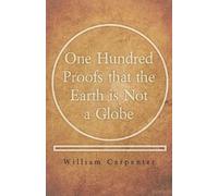 William Carpenter One Hundred Proofs That the Earth Is Not a Globe (Tascabile)