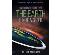 William Carpenter One Hundred Proofs That the Earth Is Not a Globe (Tascabile)