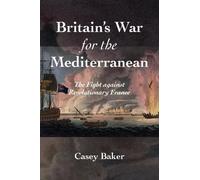 William Casey Baker Britain's War for the Mediterranean (Copertina rigida)