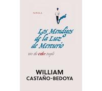 William Castano-Bedoya Los Mendigos de la Luz de Mercurio (Copertina rigida)