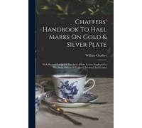 William Chaffer Chaffers' Handbook To Hall Marks On Gold & Silver Pl (Tascabile)