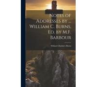 William Chalmer Notes of Addresses by ... William C. Burns, E (Copertina rigida)