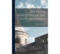 William Chambers Exploits & Anecdotes of the Scottish Gypsies (Tascabile)