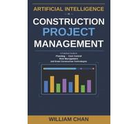 William Chan Artificial Intelligence in Construction Project Managem (Tascabile)