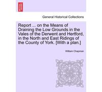 William Chapman Report ... on the Means of Draining the Low Grounds (Tascabile)