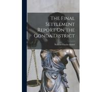 William Charles The Final Settlement Report On the Gonda Di (Copertina rigida)