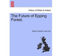 William Cheshunt Herts Paul The Future of Epping Forest. (Tascabile)