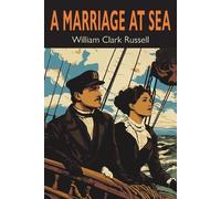 William Clark Russell A Marriage at Sea (Tascabile)