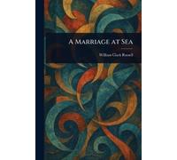 William Clark Russell A Marriage at Sea (Tascabile)