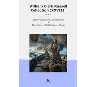 William Clark Russell Collection (XXVIII): John Holdsworth Chief Mate Yarn Harbour Town