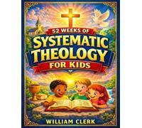 William Clerk Systematic Theology for Kids (Tascabile)