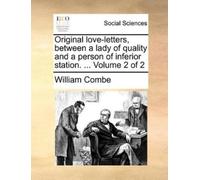 William Combe Original Love-Letters, Between a Lady of Quality and a (Tascabile)