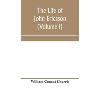 William Conant Church The life of John Ericsson (Volume I) (Tascabile)