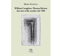 William Congdon e Thomas Merton due luci nelle tenebre del '900. Ediz. illustrata