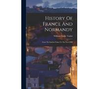 William Cooke Taylor History Of France And Normandy (Copertina rigida)