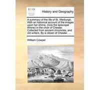 William Cowper A summary of the life of St. Werburgh. With an histor (Tascabile)