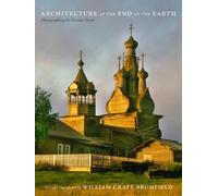 William Craft Brumfield Architecture at the End of the Earth (Copertina rigida)